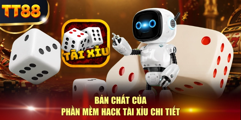 Bản chất của phần mềm hack Tài Xỉu chi tiết