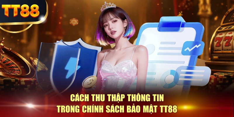 Cách thu thập thông tin trong chính sách bảo mật TT88