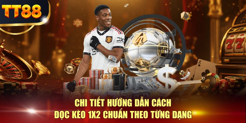Chi tiết hướng dẫn cách đọc kèo 1x2 chuẩn theo từng dạng
