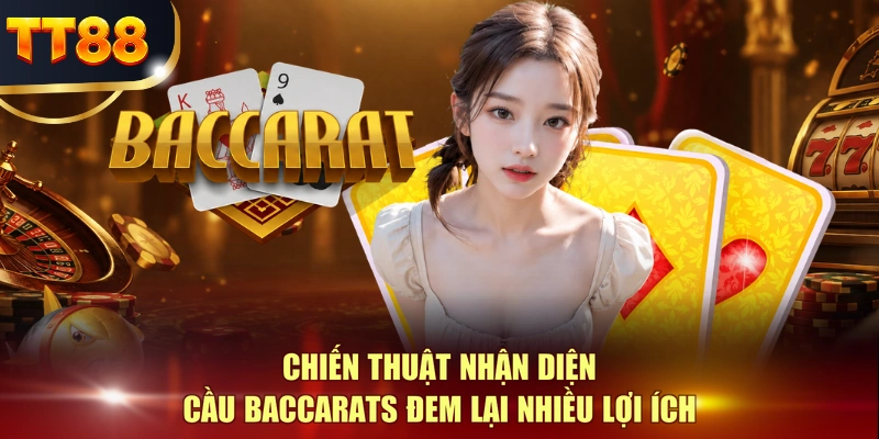Chiến thuật nhận diện cầu Baccarats đem lại nhiều lợi ích
