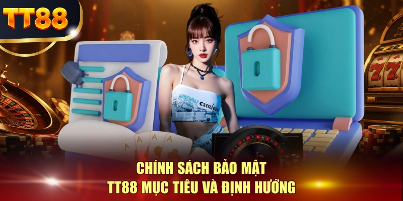 Chính sách bảo mật TT88 mục tiêu và định hướng