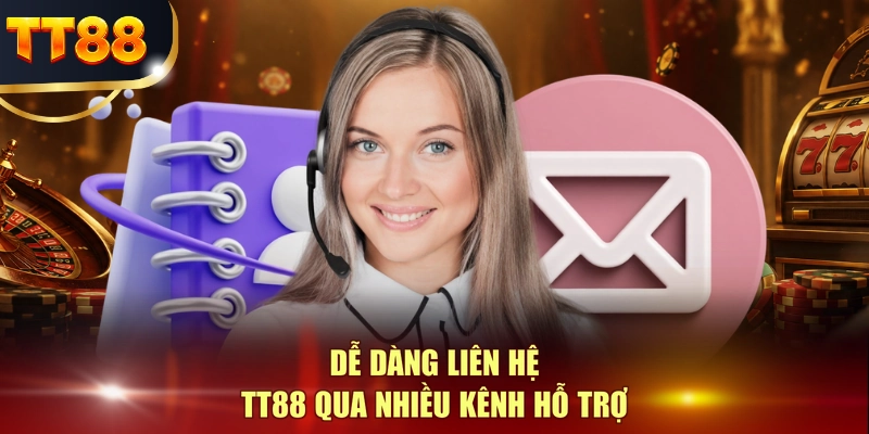Dễ dàng liên hệ TT88 qua nhiều kênh hỗ trợ