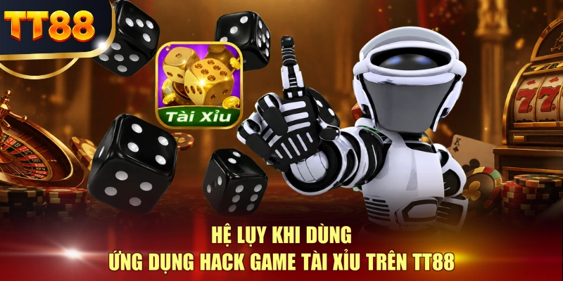 Hệ lụy khi dùng ứng dụng hack game Tài Xỉu trên TT88