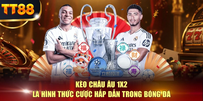 Kèo châu Âu 1x2 là hình thức cược hấp dẫn trong bóng đá