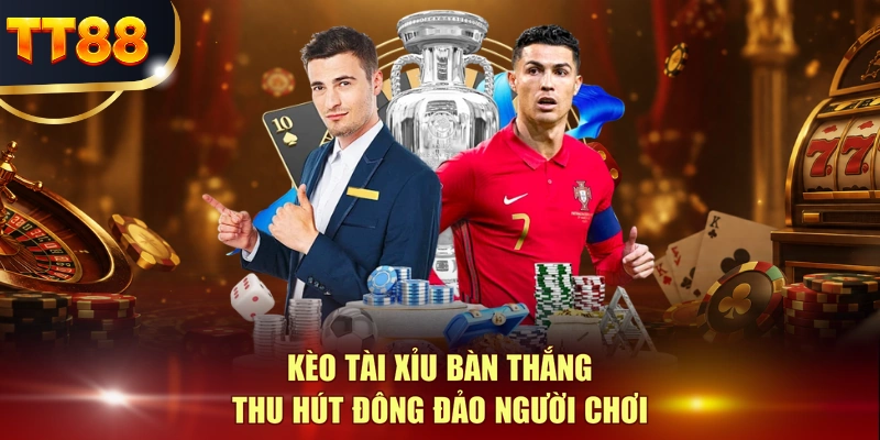 Kèo Tài Xỉu bàn thắng thu hút đông đảo người chơi