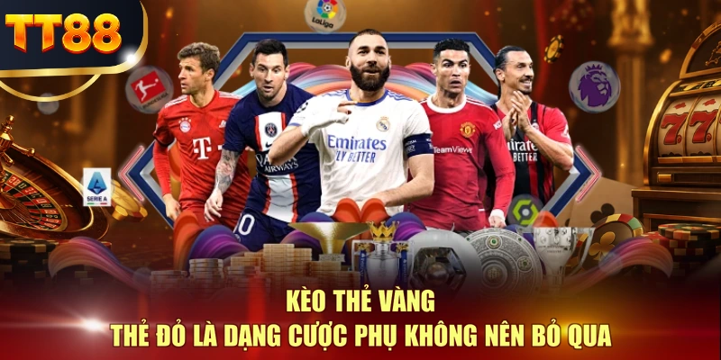 Kèo thẻ vàng thẻ đỏ là dạng cược phụ không nên bỏ qua