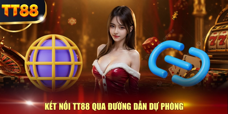 Kết nối TT88 qua đường dẫn dự phòng