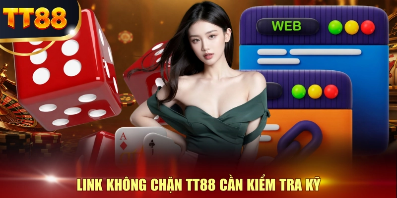 Link không chặn TT88 cần kiểm tra kỹ