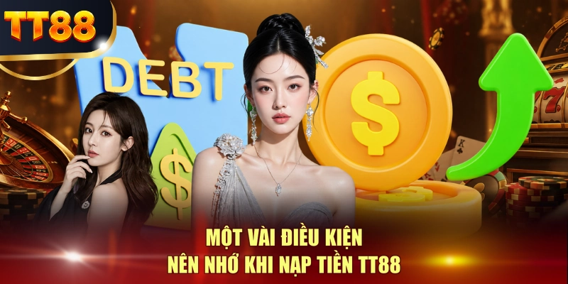 Một vài điều kiện nên nhớ khi nạp tiền TT88