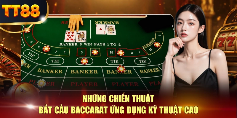Những chiến thuật bắt cầu Baccarat ứng dụng kỹ thuật cao