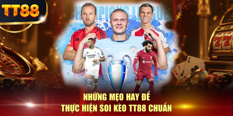 Những mẹo hay để thực hiện soi kèo TT88 chuẩn