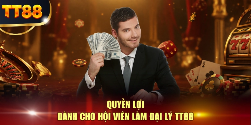 Quyền lợi dành cho hội viên làm đại lý TT88