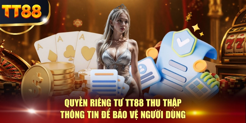 Quyền riêng tư TT88 thu thập thông tin để bảo vệ người dùng