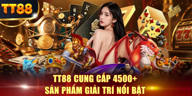 TT88 cung cấp 4500+ sản phẩm giải trí nổi bật