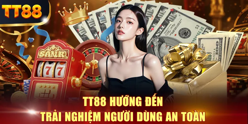 TT88 hướng đến trải nghiệm người dùng an toàn